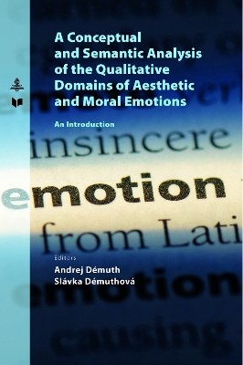 Conceptual and Semantic Analysis of the Qualitative Domains of Aesthetic and  Moral Emotions: An Introduction New edition