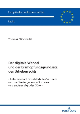 Digitale Wandel Und Der Erschoepfungsgrundsatz Des Urheberrechts: Reformbedarf Hinsichtlich Des Vertriebs Und Der Weitergabe Von Software Und  Anderer Digitaler Gueter New edition
