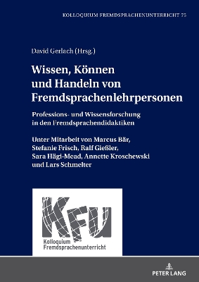 Wissen, Koennen und Handeln von Fremdsprachenlehrpersonen: Professions- und Wissensforschung in den Fremdsprachendidaktiken. Unter  Mitarbeit von Marcus Baer, Stefanie Frisch, Ralf Gießler, Sara Haegi-Mead, Annette Kroschewski und Lars Schmelter New edition