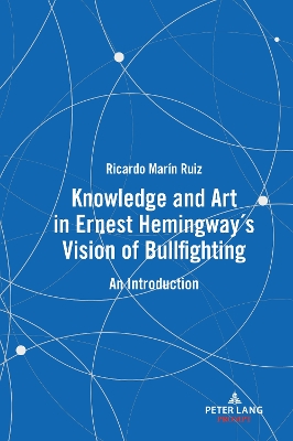 Knowledge and Art in Ernest Hemingways Vision of Bullfighting: An Introduction New edition