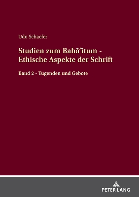 Studien zum BahÄâ€™Ä«tum - Ethische Aspekte der Schrift: Band 2 - Tugenden und Gebote