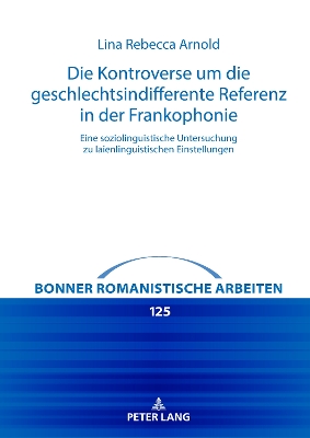 Kontroverse um die geschlechtsindifferente Referenz in der Frankophonie: Eine soziolinguistische Untersuchung zu laienlinguistischen Einstellungen New edition