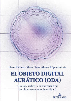 El Objeto Digital AurÃ¡tico (ODA): Gestion, archivo y conservacion de la cultura contemporanea digital