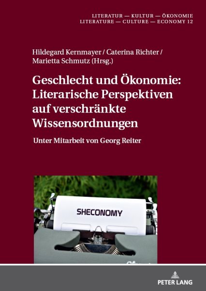 Geschlecht und Oekonomie: Literarische Perspektiven auf verschraenkte Wissensordnungen: Unter Mitarbeit von Georg Reiter