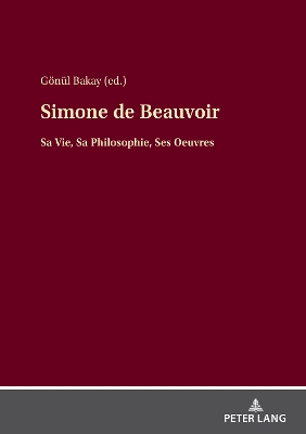 Simone de Beauvoir: Sa Vie, Sa Philosophie, Ses Oeuvres
