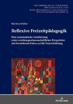 Reflexive Freizeitpaedagogik: Eine systematische Annaeherung unter erziehungswissenschaftlicher Perspektive, mit besonderem Fokus auf die Freizeitbildung