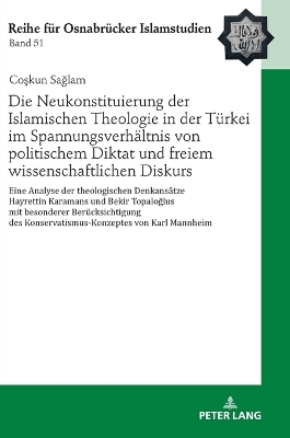 Die Neukonstituierung der Islamischen Theologie in der Tuerkei im Spannungsverhaeltnis von politischem Diktat und freiem wissenschaftlichen Diskurs: Eine Analyse der theologischen Denkansaetze Hayrettin Karamans und Bekir Topaloglus mit besonderer Beruecksichtigung des Konservatismus-Konzeptes von Karl Mannheim