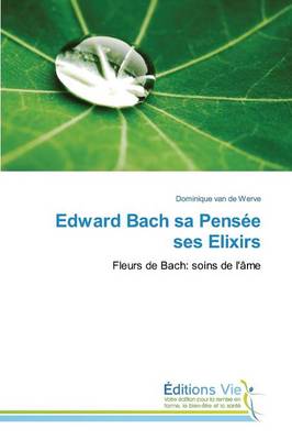 Edward Bach Sa Pensée Ses Elixirs