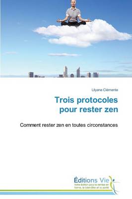 Trois Protocoles Pour Rester Zen