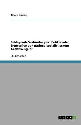 Schlagende Verbindungen - Relikte oder Brutstellen von  nationalsozialistischem Gedankengut?