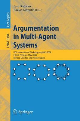 Argumentation in Multi-Agent Systems: Fifth International Workshop, ArgMAS 2008, Estoril, Portugal, May 12, 2008,  Revised Selected and Invited Papers 2009 ed.