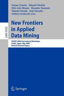 New Frontiers in Applied Data Mining: PAKDD 2008 International Workshops, Osaka, Japan, May 20-23, 2008, Revised  Selected Papers 2009 ed.