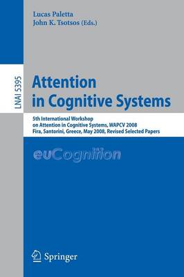 Attention in Cognitive Systems: International Workshop on Attention in Cognitive Systems, WAPCV 2008 Fira, Santorini, Greece, May 12, 2008, Revised Selected Papers
