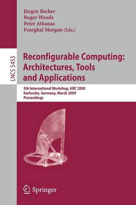 Reconfigurable Computing: Architectures, Tools and Applications: 5th International Workshop, ARC 2009, Karlsruhe, Germany, March 16-18, 2009,  Proceedings 2009 ed.
