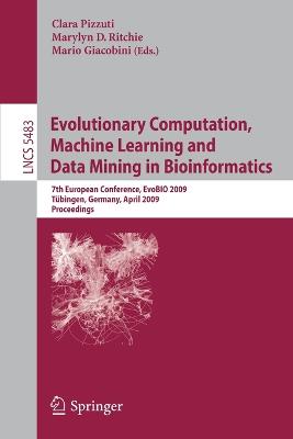 Evolutionary Computation, Machine Learning and Data Mining in Bioinformatics: 7th European Conference, EvoBIO 2009 Tübingen, Germany, April 15-17, 2009  Proceedings 2009 ed.