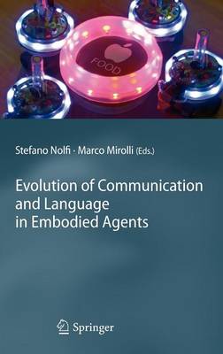 Evolution of Communication and Language in Embodied Agents 2010 ed.