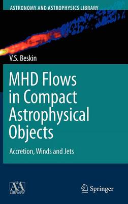 MHD Flows in Compact Astrophysical Objects: Accretion, Winds and Jets 2010 ed.