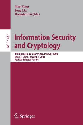 Information Security and Cryptology: 4th International Conference, Inscrypt 2008, Beijing, China, December 14-17,  2008, Revised Selected Papers 2009 ed.