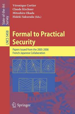 Formal to Practical Security: Papers Issued from the 2005-2008 French-Japanese Collaboration 2009 ed.