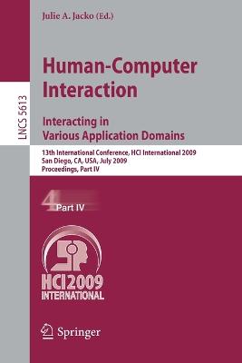 Human-Computer Interaction. Interacting in Various Application Domains: 13th International Conference, HCI International 2009, San Diego, CA, USA,  July 19-24, 2009, Proceedings, Part IV 2009 ed.