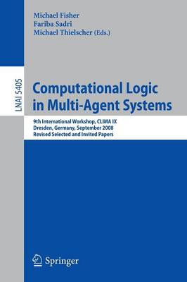 Computational Logic in Multi-Agent Systems: 9th International Workshop, CLIMA IX, Dresden, Germany, September 29-30,  2008. Revised Selected and Invited Papers 2009 ed.