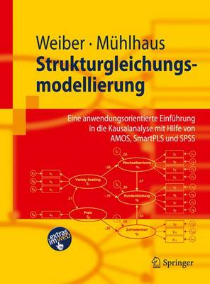 Strukturgleichungsmodellierung: Eine Anwendungsorientierte Einfuhrung in Die Kausalanalyse Mit Hilfe Von  Amos, Smartpls Und SPSS 2009 ed.