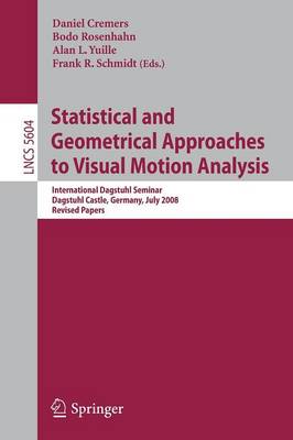 Statistical and Geometrical Approaches to Visual Motion Analysis: International Dagstuhl Seminar, Dagstuhl Castle, July 13-18, 2008, Revised  Papers 2009 ed.