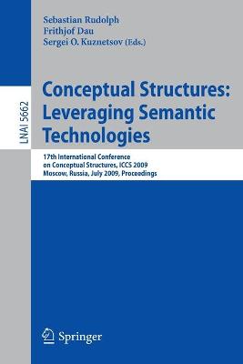 Conceptual Structures: Leveraging Semantic Technologies: 17th International Conference on Conceptual Structures, ICCS 2009, Moscow,  Russia, July 26-31, 2009, Proceedings 2009 ed.