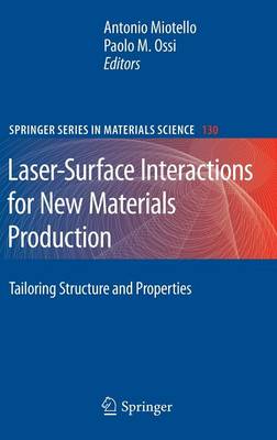 Laser-Surface Interactions for New Materials Production: Tailoring Structure and Properties 2010 ed.