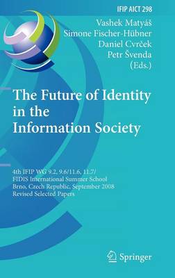 Future of Identity in the Information Society: 4th IFIP WG 9.2, 9.6, 11.6, 11.7/FIDIS International Summer School, Brno, Czech Republic, September 1-7, 2008, Revised Selected Papers