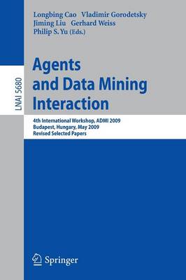 Agents and Data Mining Interaction: 4th International Workshop on Agents and Data Mining Interaction, ADMI 2009,  Budapest, Hungary, May 10-15,2009, Revised Selected Papers 2009 ed.