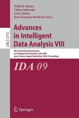 Advances in Intelligent Data Analysis VIII: 8th International Symposium on Intelligent Data Analysis, IDA 2009, Lyon,  France, August 31 - September 2, 2009, Proceedings 2009 ed.