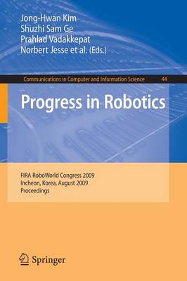 Progress in Robotics: FIRA RoboWorld Congress 2009, Incheon, Korea, August 16-20, 2009. Proceedings 2009 ed.