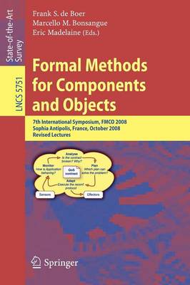 Formal Methods for Components and Objects: 7th International Symposium, FMCO 2008, Sophia Antipolis, France, October  21-23, 2008, State of the Art Survey 2009 ed.