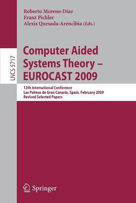Computer Aided Systems Theory - EUROCAST 2009: 12th International Conference, Las Palmas de Gran Canaria, Spain, February  15-20, 2009, Revised Selected Papers 2009 ed.