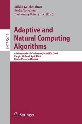 Adaptive and Natural Computing Algorithms: 9th International Conference, ICANNGA 2009, Kuopio, Finland, April 23-25,  2009, Revised Selected Papers 2009 ed.