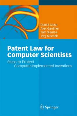 Patent Law for Computer Scientists: Steps to Protect Computer-Implemented Inventions 2010 ed.