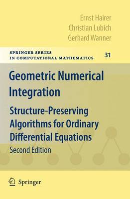 Geometric Numerical Integration: Structure-Preserving Algorithms for Ordinary Differential Equations 2nd ed. 2006. 2nd printing 2010