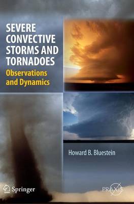 Severe Convective Storms and Tornadoes: Observations and Dynamics 2013 ed.