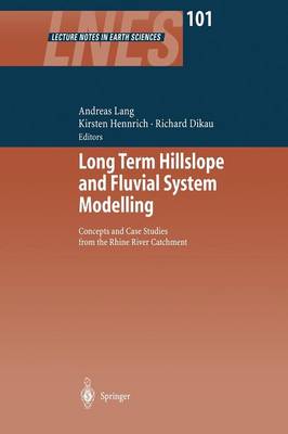 Long Term Hillslope and Fluvial System Modelling: Concepts and Case Studies from the Rhine River Catchment Softcover reprint of the original 1st ed. 2003