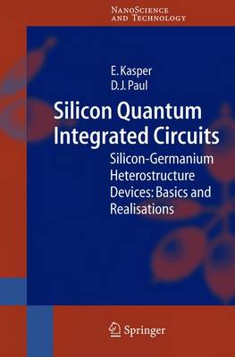 Silicon Quantum Integrated Circuits: Silicon-Germanium Heterostructure Devices: Basics and Realisations Softcover reprint of hardcover 1st ed. 2005