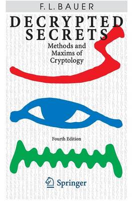 Decrypted Secrets: Methods and Maxims of Cryptology Fourth Edition 2007