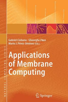 Applications of Membrane Computing Softcover reprint of hardcover 1st ed. 2006