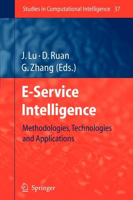 E-Service Intelligence: Methodologies, Technologies and Applications Softcover reprint of hardcover 1st ed. 2007