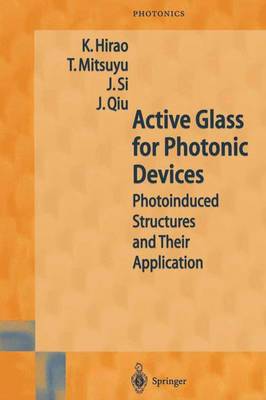 Active Glass for Photonic Devices: Photoinduced Structures and Their Application Softcover reprint of hardcover 1st ed. 2001