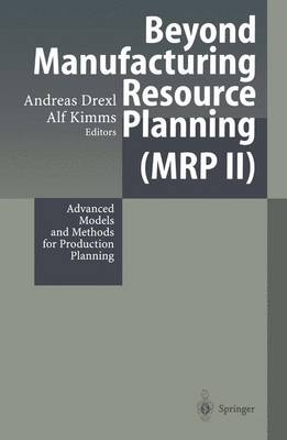 Beyond Manufacturing Resource Planning (MRP II): Advanced Models and Methods for Production Planning Softcover reprint of hardcover 1st ed. 1998