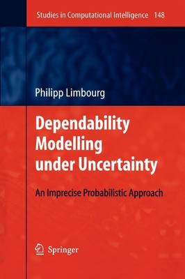 Dependability Modelling under Uncertainty: An Imprecise Probabilistic Approach Softcover reprint of hardcover 1st ed. 2008