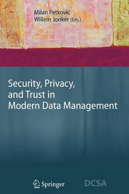 Security, Privacy, and Trust in Modern Data Management Softcover reprint of hardcover 1st ed. 2007