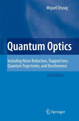 Quantum Optics: Including Noise Reduction, Trapped Ions, Quantum Trajectories, and Decoherence Second Edition 2008