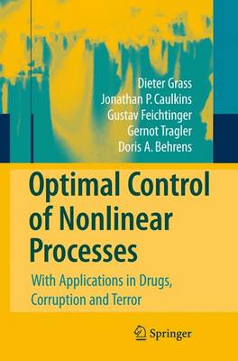 Optimal Control of Nonlinear Processes: With Applications in Drugs, Corruption, and Terror Softcover reprint of hardcover 1st ed. 2008
